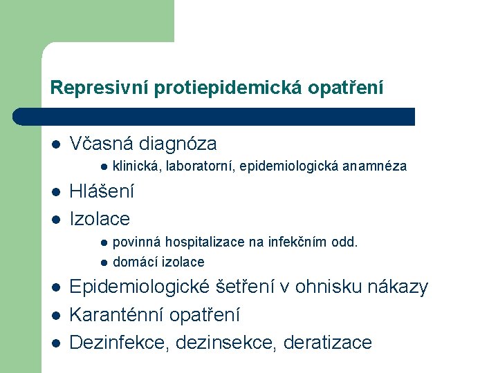 Represivní protiepidemická opatření l Včasná diagnóza l l l Hlášení Izolace l l l