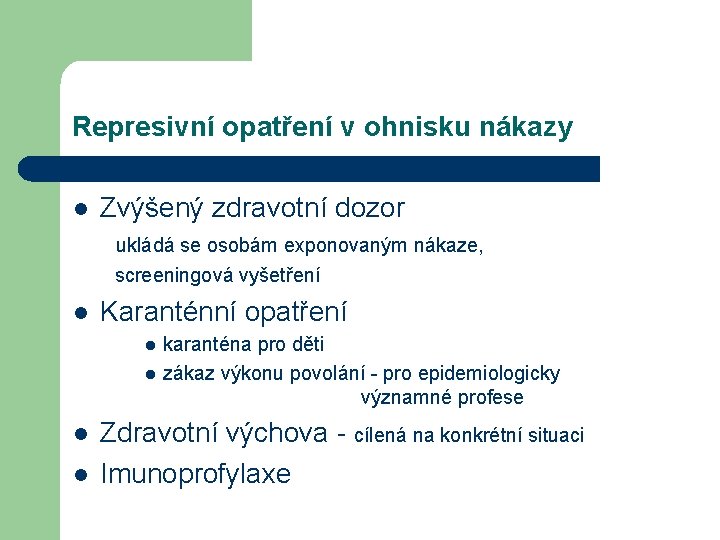 Represivní opatření v ohnisku nákazy l Zvýšený zdravotní dozor ukládá se osobám exponovaným nákaze,