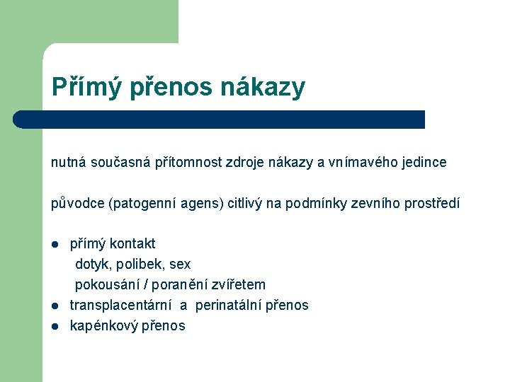 Přímý přenos nákazy nutná současná přítomnost zdroje nákazy a vnímavého jedince původce (patogenní agens)