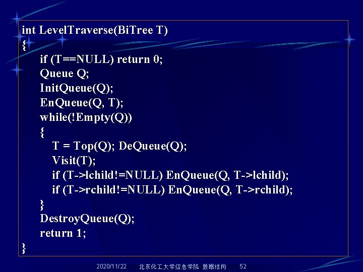 int Level. Traverse(Bi. Tree T) { if (T==NULL) return 0; Queue Q; Init. Queue(Q);