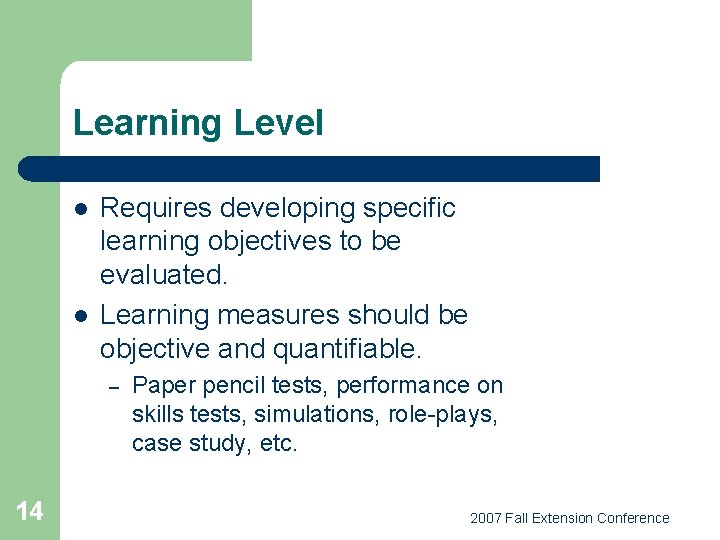 Learning Level l l Requires developing specific learning objectives to be evaluated. Learning measures