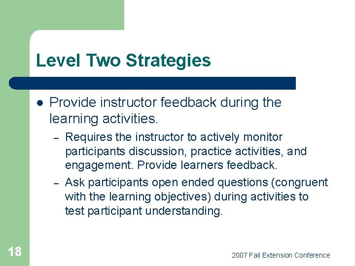 Level Two Strategies l Provide instructor feedback during the learning activities. – – 18