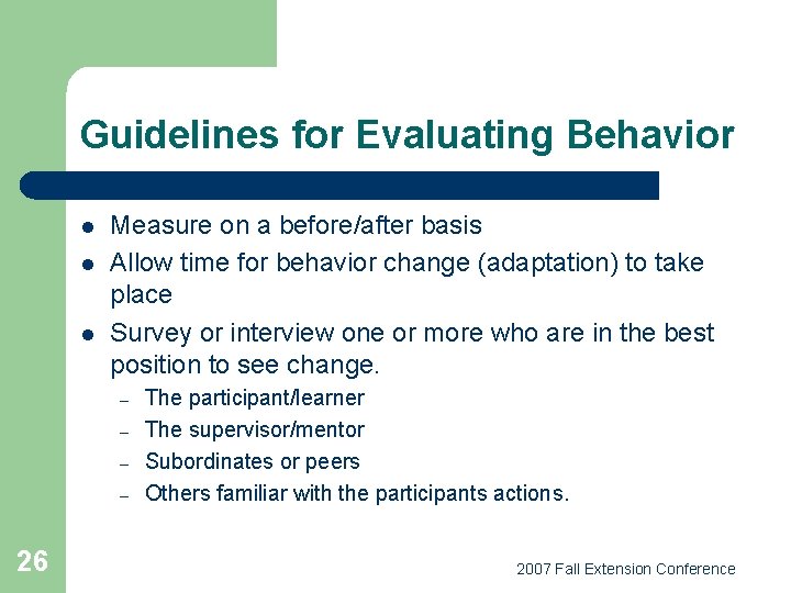 Guidelines for Evaluating Behavior l l l Measure on a before/after basis Allow time