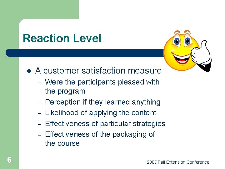 Reaction Level l A customer satisfaction measure – – – 6 Were the participants