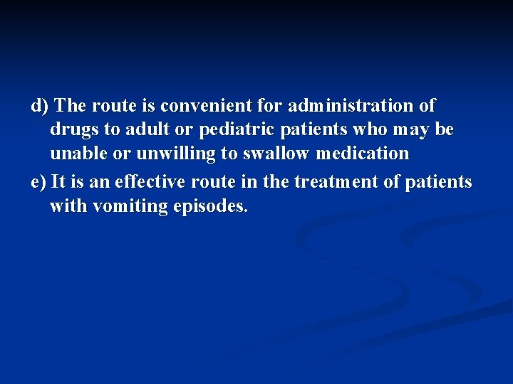 d) The route is convenient for administration of drugs to adult or pediatric patients