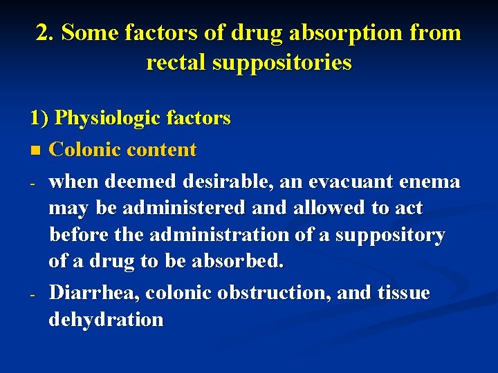 2. Some factors of drug absorption from rectal suppositories 1) Physiologic factors n Colonic