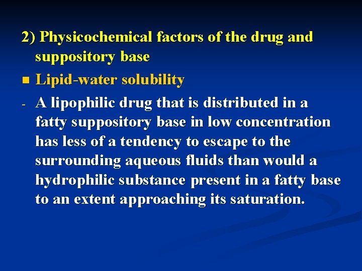 2) Physicochemical factors of the drug and suppository base n Lipid-water solubility - A