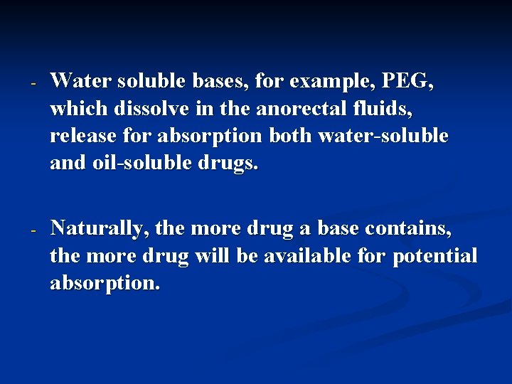 - Water soluble bases, for example, PEG, which dissolve in the anorectal fluids, release