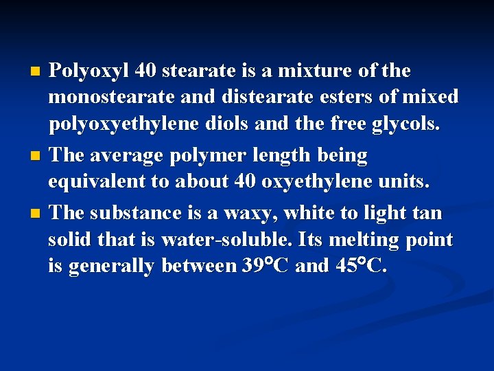 Polyoxyl 40 stearate is a mixture of the monostearate and distearate esters of mixed