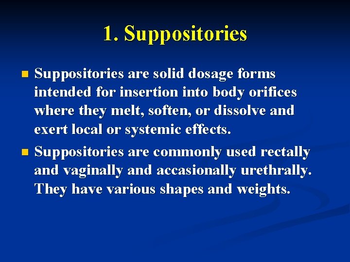 1. Suppositories are solid dosage forms intended for insertion into body orifices where they