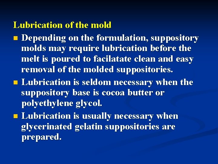 Lubrication of the mold n Depending on the formulation, suppository molds may require lubrication