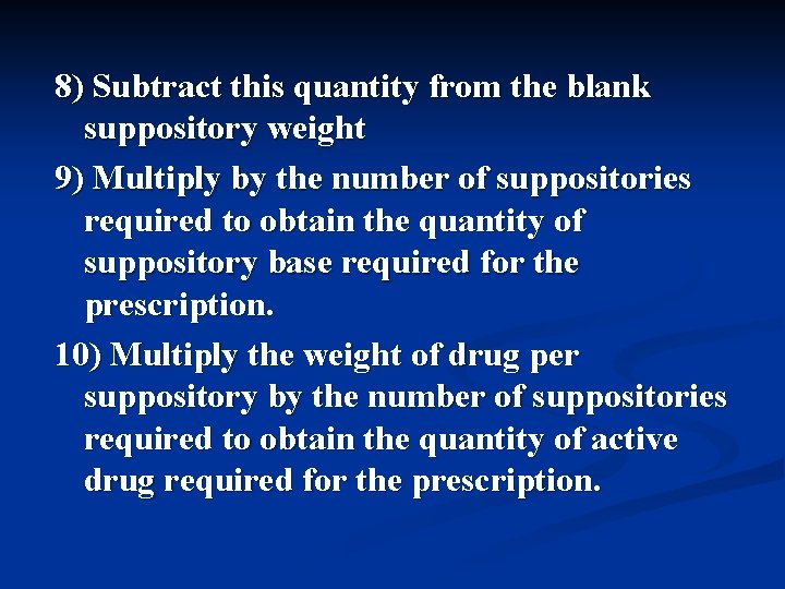 8) Subtract this quantity from the blank suppository weight 9) Multiply by the number