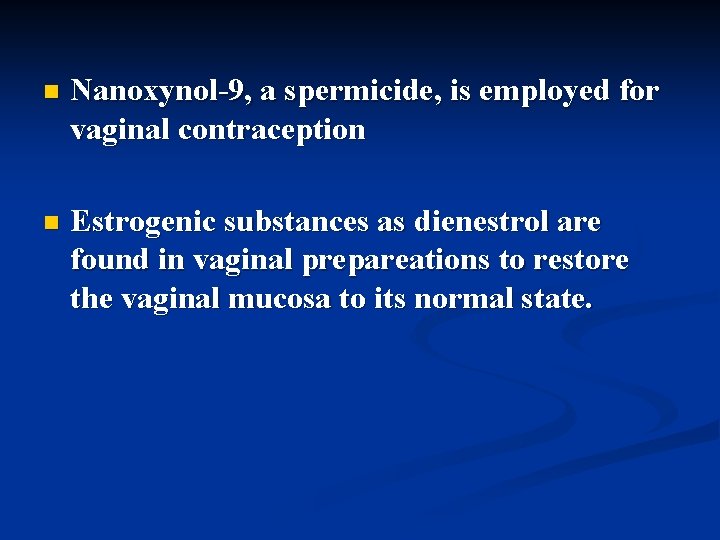 n Nanoxynol-9, a spermicide, is employed for vaginal contraception n Estrogenic substances as dienestrol