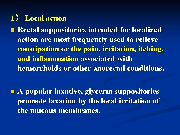 1） Local action n Rectal suppositories intended for localized action are most frequently used
