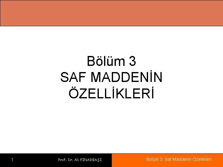 Bölüm 3 SAF MADDENİN ÖZELLİKLERİ 1 Prof. Dr. Ali PINARBAŞI Bölüm 3: Saf Maddenin