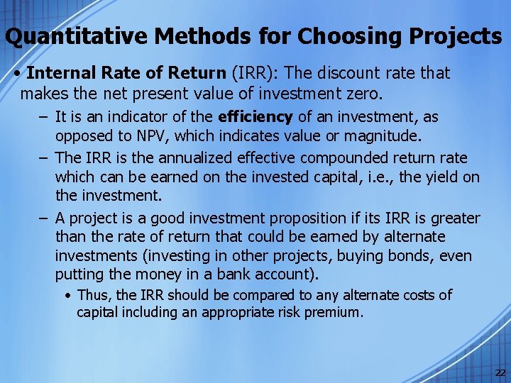 Quantitative Methods for Choosing Projects • Internal Rate of Return (IRR): The discount rate