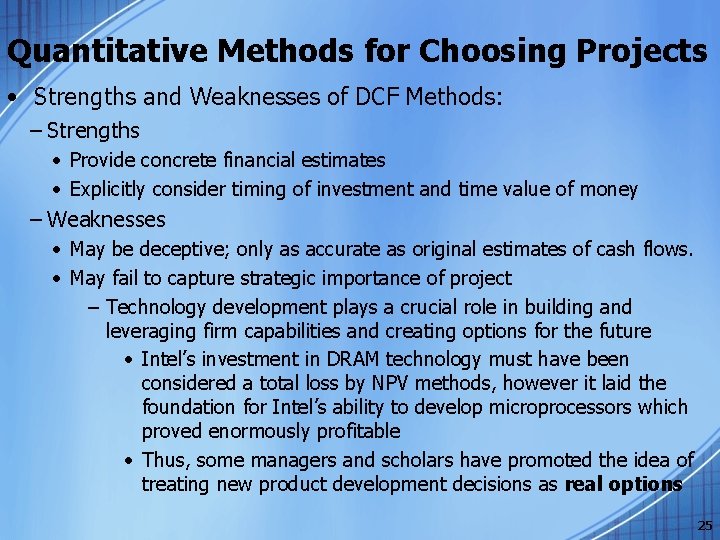 Quantitative Methods for Choosing Projects • Strengths and Weaknesses of DCF Methods: – Strengths
