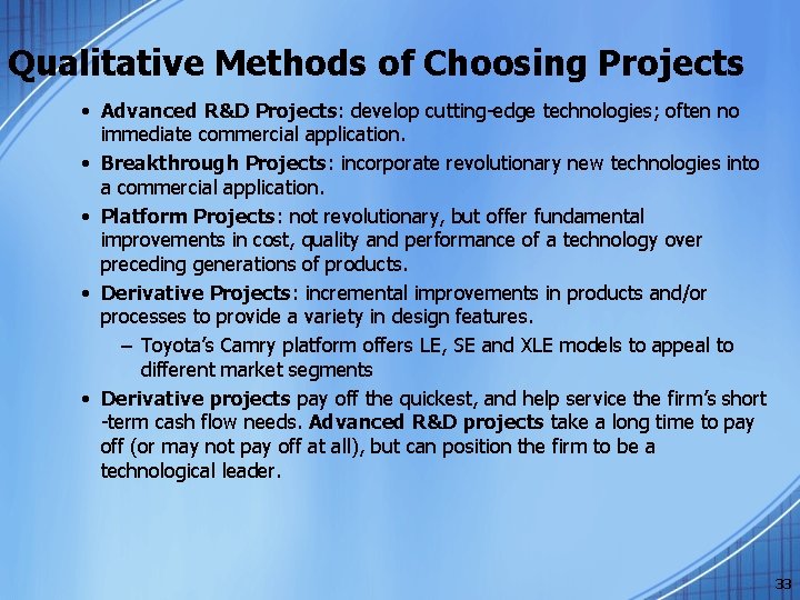 Qualitative Methods of Choosing Projects • Advanced R&D Projects: develop cutting-edge technologies; often no