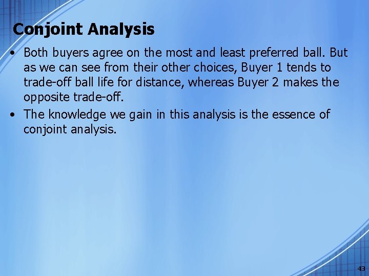 Conjoint Analysis • Both buyers agree on the most and least preferred ball. But