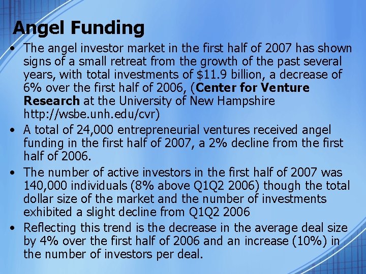 Angel Funding • The angel investor market in the first half of 2007 has