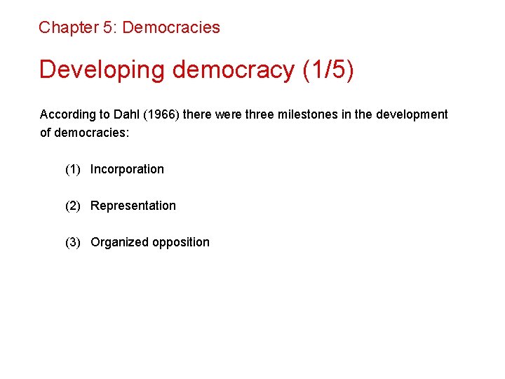 Chapter 5: Democracies Developing democracy (1/5) According to Dahl (1966) there were three milestones