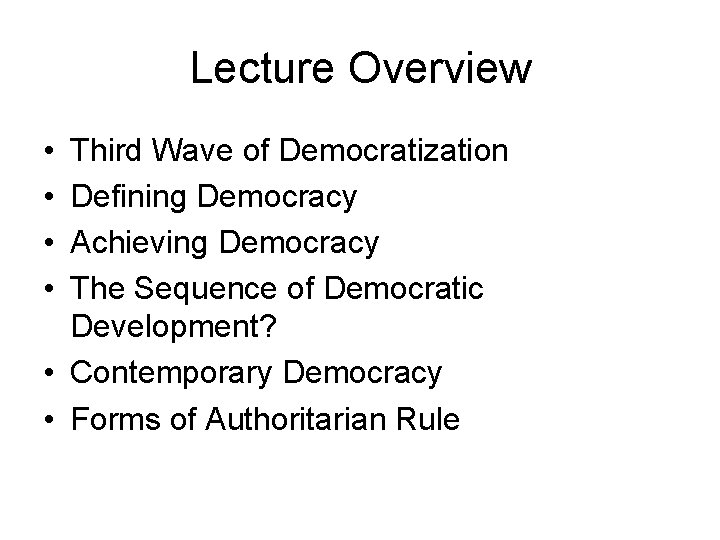 Lecture Overview • • Third Wave of Democratization Defining Democracy Achieving Democracy The Sequence