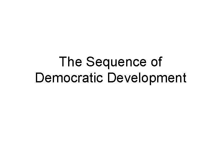 The Sequence of Democratic Development 