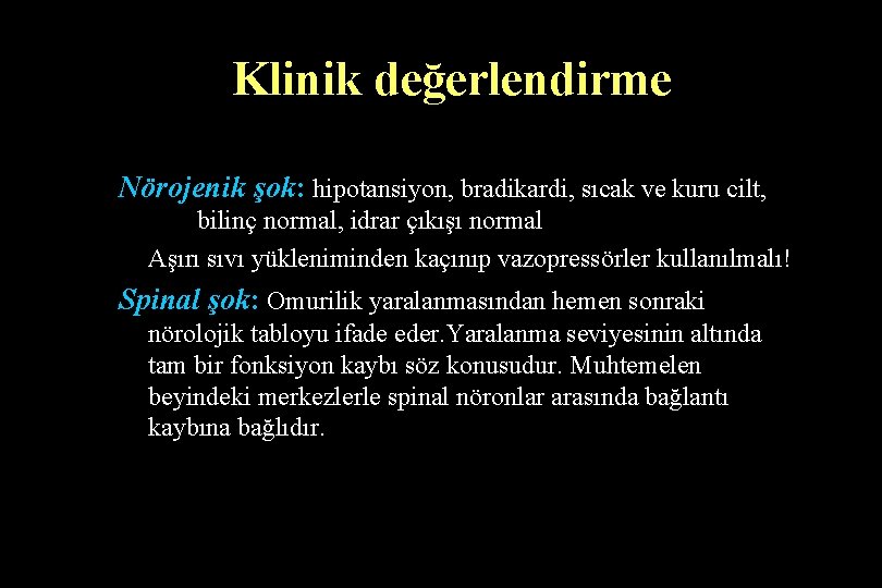 Klinik değerlendirme Nörojenik şok: hipotansiyon, bradikardi, sıcak ve kuru cilt, bilinç normal, idrar çıkışı