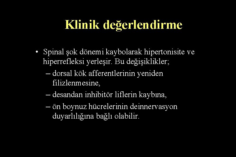 Klinik değerlendirme • Spinal şok dönemi kaybolarak hipertonisite ve hiperrefleksi yerleşir. Bu değişiklikler; –