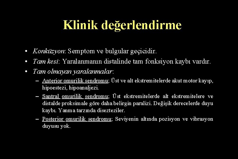 Klinik değerlendirme • Konküzyon: Semptom ve bulgular geçicidir. • Tam kesi: Yaralanmanın distalinde tam