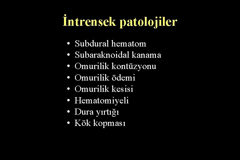 İntrensek patolojiler • • Subdural hematom Subaraknoidal kanama Omurilik kontüzyonu Omurilik ödemi Omurilik kesisi