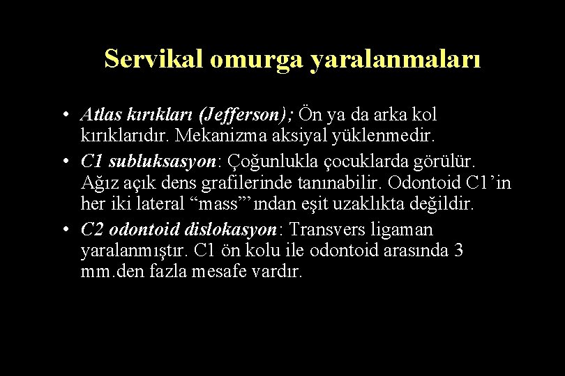 Servikal omurga yaralanmaları • Atlas kırıkları (Jefferson); Ön ya da arka kol kırıklarıdır. Mekanizma