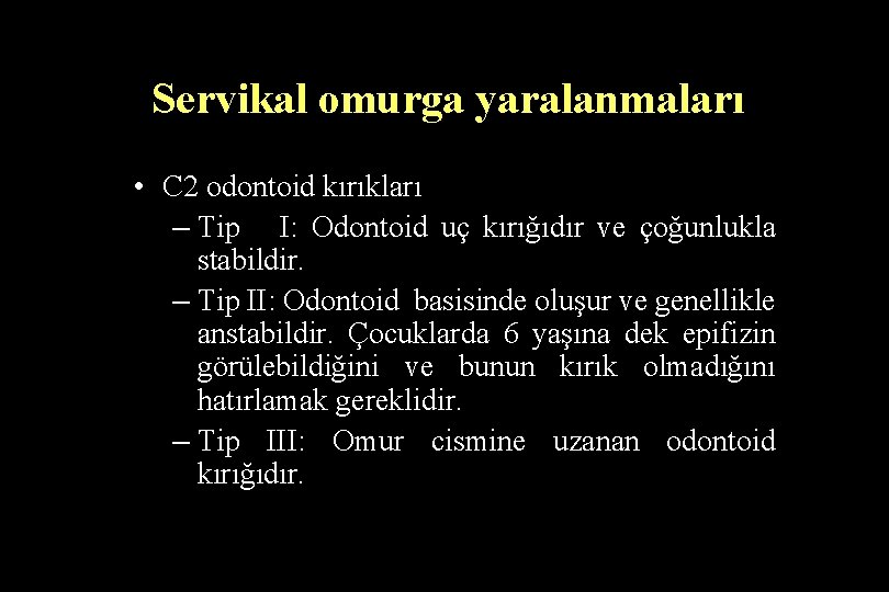 Servikal omurga yaralanmaları • C 2 odontoid kırıkları – Tip I: Odontoid uç kırığıdır
