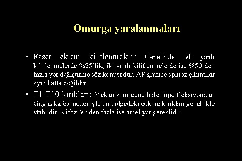 Omurga yaralanmaları • Faset eklem kilitlenmeleri: Genellikle tek yanlı kilitlenmelerde %25’lik, iki yanlı kilitlenmelerde