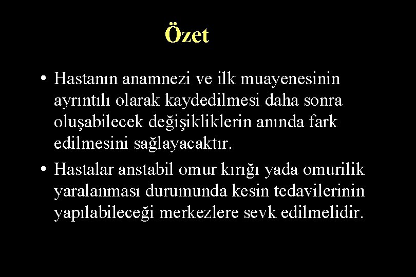 Özet • Hastanın anamnezi ve ilk muayenesinin ayrıntılı olarak kaydedilmesi daha sonra oluşabilecek değişikliklerin