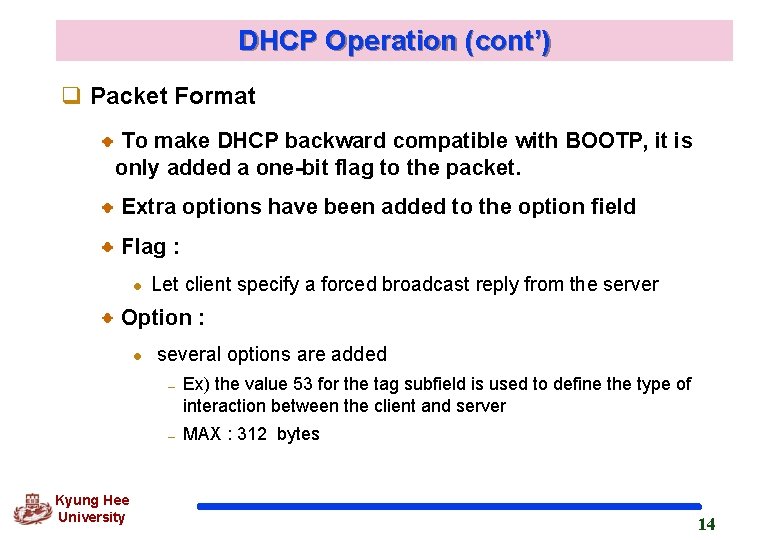 DHCP Operation (cont’) q Packet Format To make DHCP backward compatible with BOOTP, it