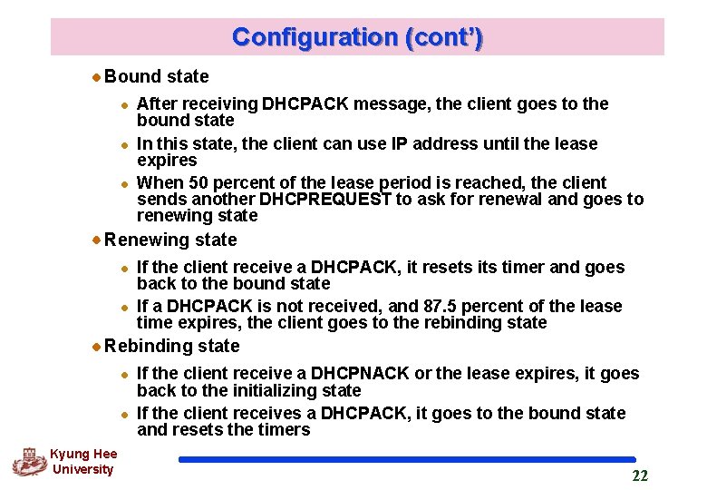 Configuration (cont’) Bound state l l l After receiving DHCPACK message, the client goes