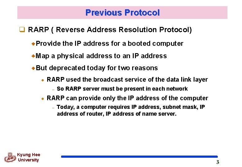 Previous Protocol q RARP ( Reverse Address Resolution Protocol) Provide the IP address for