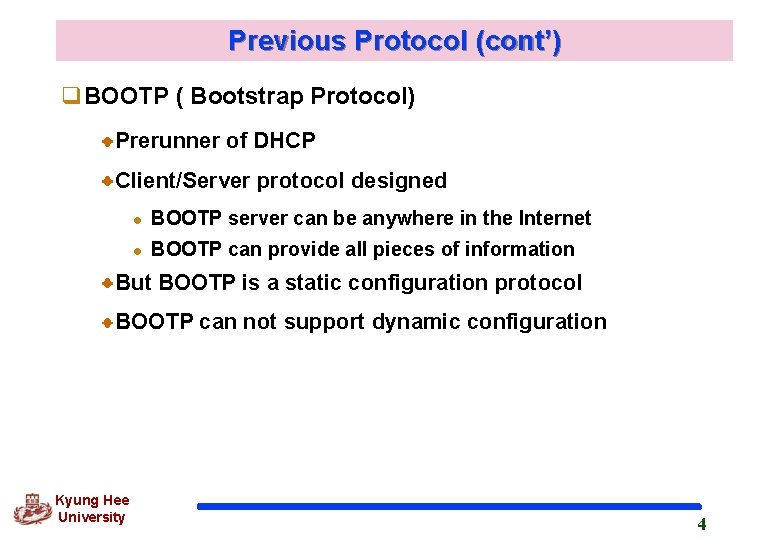 Previous Protocol (cont’) q. BOOTP ( Bootstrap Protocol) Prerunner of DHCP Client/Server protocol designed