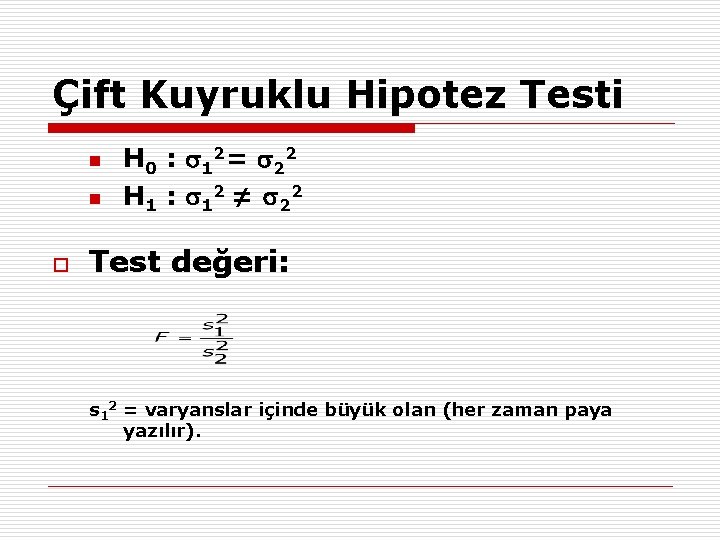 Çift Kuyruklu Hipotez Testi n n o H 0 : 1 2 = 2