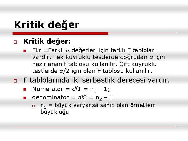 Kritik değer o Kritik değer: n o Fkr =Farklı değerleri için farklı F tabloları