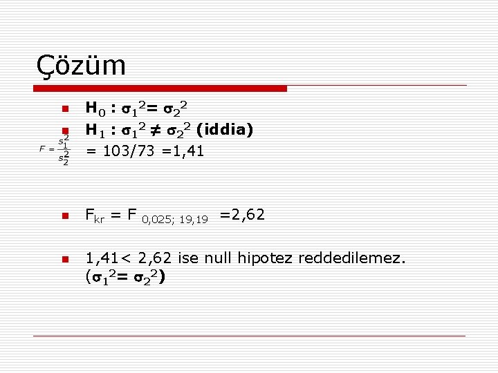 Çözüm n H 0 : 1 2 = 2 2 H 1 : 12