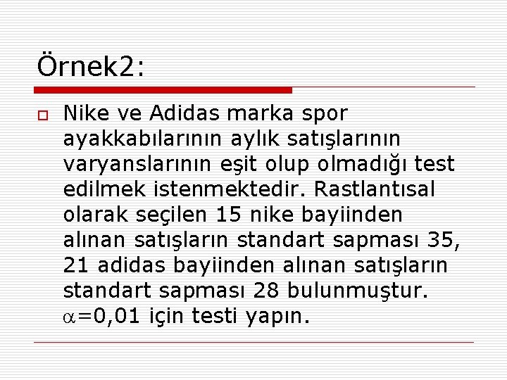 Örnek 2: o Nike ve Adidas marka spor ayakkabılarının aylık satışlarının varyanslarının eşit olup