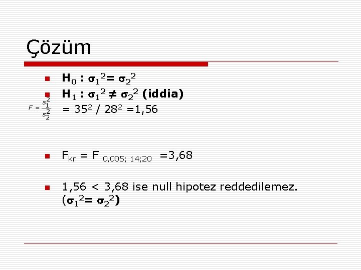 Çözüm n H 0 : 1 2 = 2 2 H 1 : 12