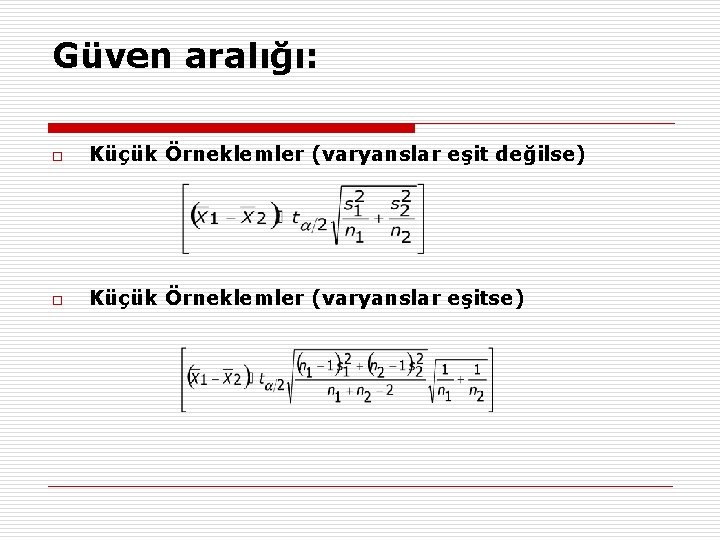 Güven aralığı: o Küçük Örneklemler (varyanslar eşit değilse) o Küçük Örneklemler (varyanslar eşitse) 