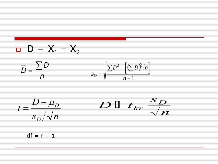 o D = X 1 – X 2 df = n – 1 