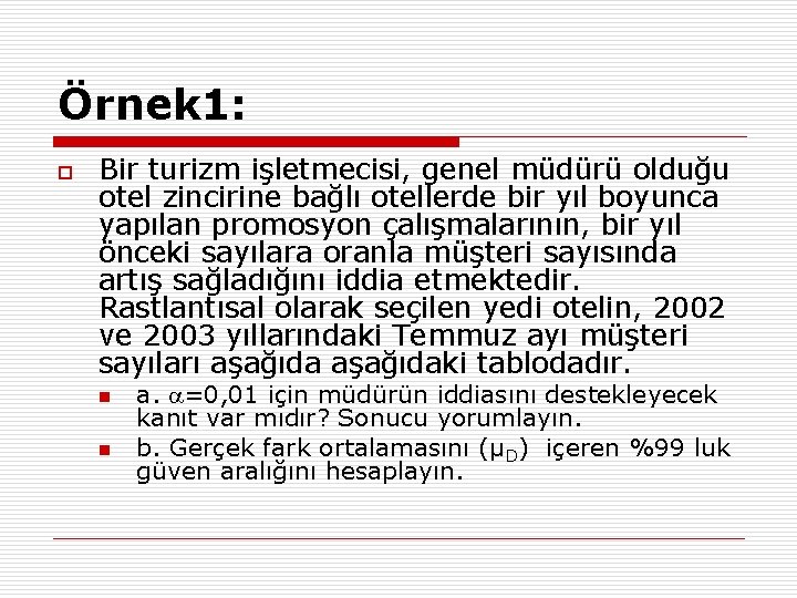 Örnek 1: o Bir turizm işletmecisi, genel müdürü olduğu otel zincirine bağlı otellerde bir