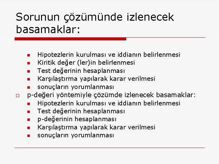 Sorunun çözümünde izlenecek basamaklar: n n n o Hipotezlerin kurulması ve iddianın belirlenmesi Kiritik