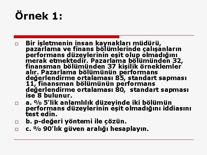 Örnek 1: o o Bir işletmenin insan kaynakları müdürü, pazarlama ve finans bölümlerinde çalışanların