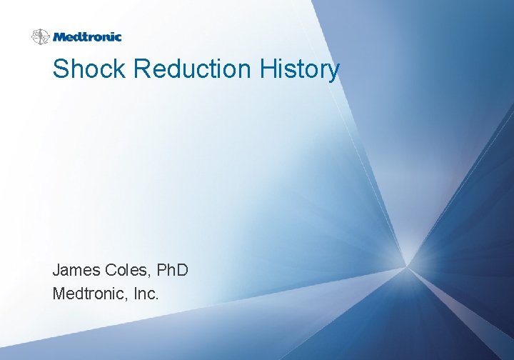 Shock Reduction History James Coles, Ph. D Medtronic, Inc. 